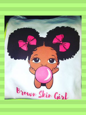 "Brown Skin Girl" Custom Designed Shirt